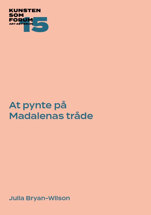 Julia Bryan-Wilson: At pynte på Madalenas tråde.